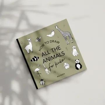 All the Animals: A How To Draw Art Book For Kids