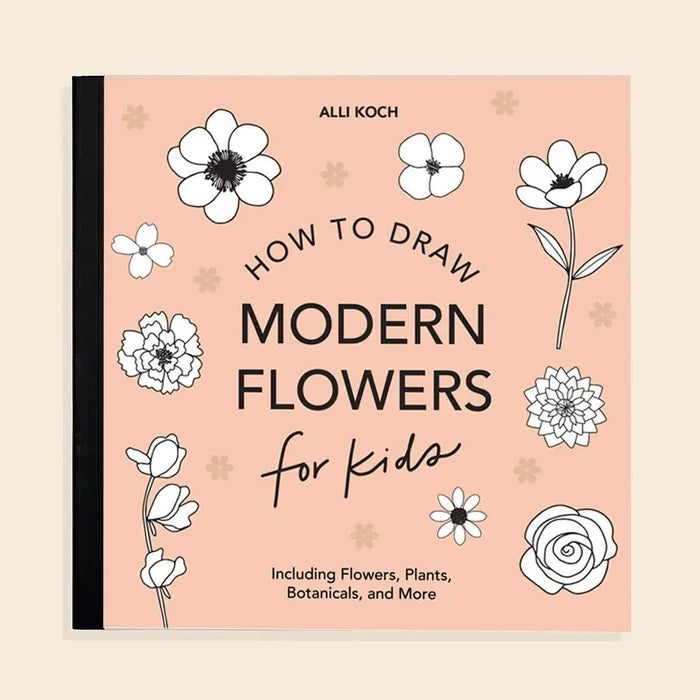 Modern Flowers: A How To Draw Book For Kids (Valentines)