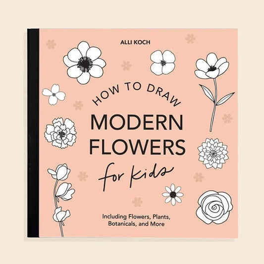 Modern Flowers: A How To Draw Book For Kids (Valentines)